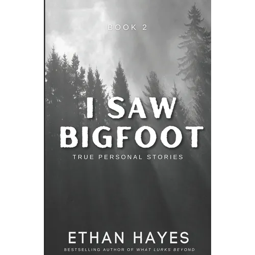I Saw Bigfoot: Volume 2