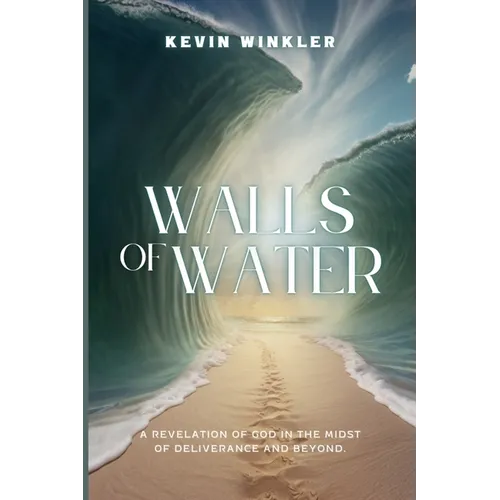 Walls of Water: A Revelation of God in the Midst of Deliverance and Beyond
