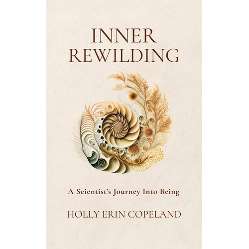 Inner Rewilding: A Scientist's Journey Into Being