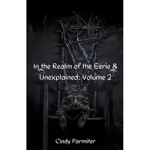 In The Realm of the Eerie & Unexplained: Volume 2