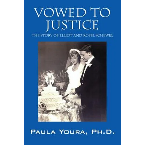 Vowed to Justice: The Story of Elliot and Rosel Schewel