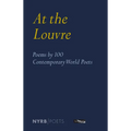 At the Louvre: Poems by 100 Contemporary World Poets
