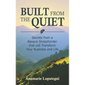 Built From the Quiet: Secrets from a Basque Sheepherder that Will Transform Your Business and Life