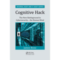 Cognitive Hack: The New Battleground in Cybersecurity ... the Human Mind
