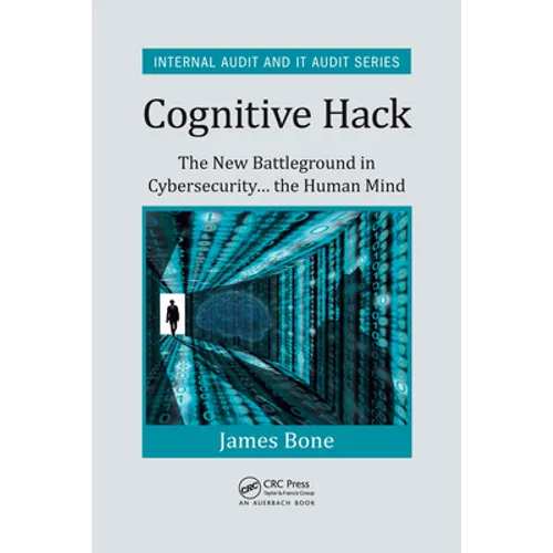 Cognitive Hack: The New Battleground in Cybersecurity ... the Human Mind