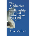 The Mechanics of Mediumship, Spiritual Unfoldment and Soul Growth