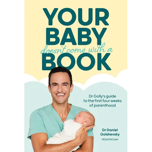 Your Baby Doesn't Come with a Book: Dr Golly's Guide to the First Four Weeks of Parenthood