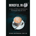Mindful in 5: A Year of 5-Minute Meditations for People With No Time