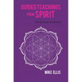 Guided Teachings from Spirit: The Journey Continues