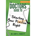 The Doctors Guide to Starting Your Practice Right