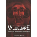 Valueware: Technology, Humanity and Organization
