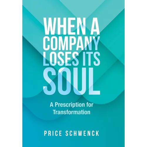 When a Company Loses Its Soul: A Prescription for Transformation