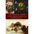The Creative Power of Anthroposophical Christology: An Outline of Occult Science - The First Goetheanum - The Fifth Gospel - The Christmas Conference