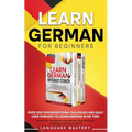 Learn German for Beginners: Over 300 Conversational Dialogues and Daily Used Phrases to Learn German in no Time. Grow Your Vocabulary with German Shor