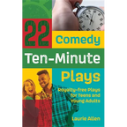 22 Comedy Ten-Minute Plays: Royalty-free Plays for Teens and Young Adults