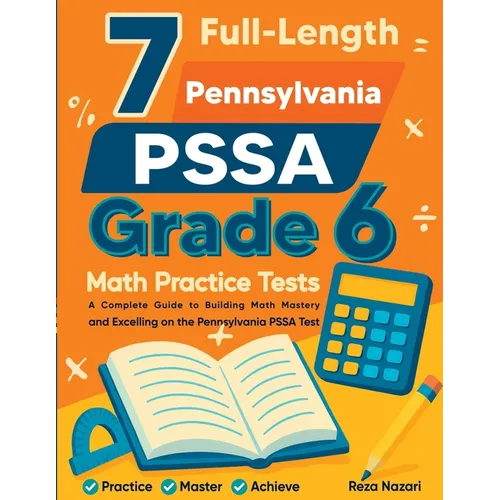 7 Full-Length Pennsylvania PSSA Grade 6 Math Practice Tests: Comprehensive Preparation for Excelling on the Pennsylvania PSSA Assessment