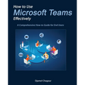 How to Use Microsoft Teams Effectively: A Comprehensive How-to Guide for End Users