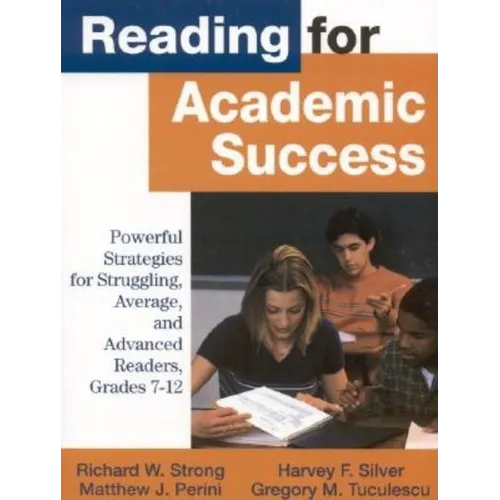 Reading for Academic Success: Powerful Strategies for Struggling, Average, and Advanced Readers, Grades 7-12