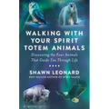 Walking with Your Spirit Totem Animals: Discovering the Four Animals That Guide You Through Life