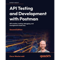 API Testing and Development with Postman - Second Edition: API creation, testing, debugging, and management made easy