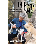 14 Dogs and Me: One Woman's Story of Never Saying No