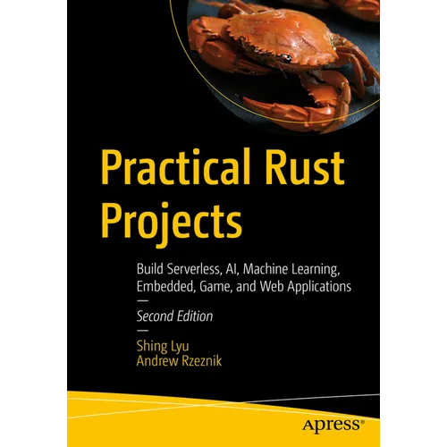Practical Rust Projects: Build Serverless, Ai, Machine Learning, Embedded, Game, and Web Applications