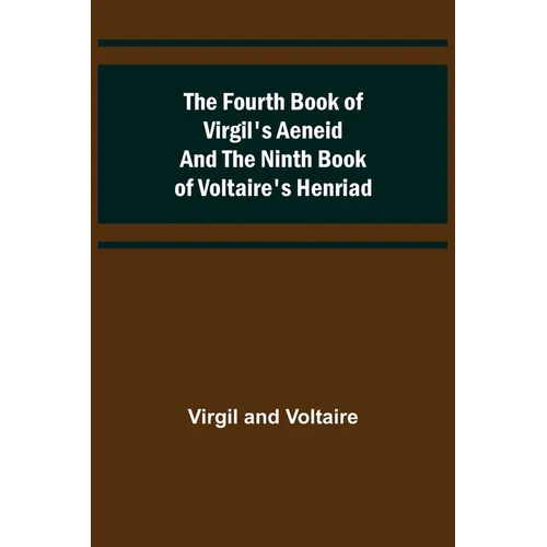 The Fourth Book of Virgil's Aeneid and the Ninth Book of Voltaire's Henriad