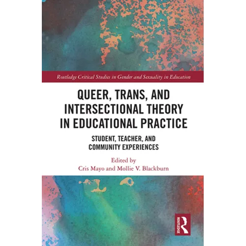 Queer, Trans, and Intersectional Theory in Educational Practice: Student, Teacher, and Community Experiences