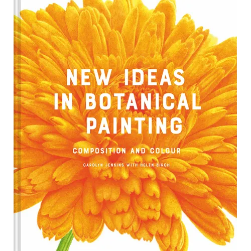 New Ideas in Botanical Painting: Composition and Colour