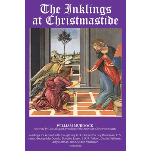 The Inklings Christmastide: Readings for Advent with G.K. Chesterton, George MacDonald, C.S. Lewis, Larry Norman, and the Inklings