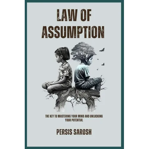 Law Of Assumption: The Key to Mastering Your Mind and Unlocking Your Potential