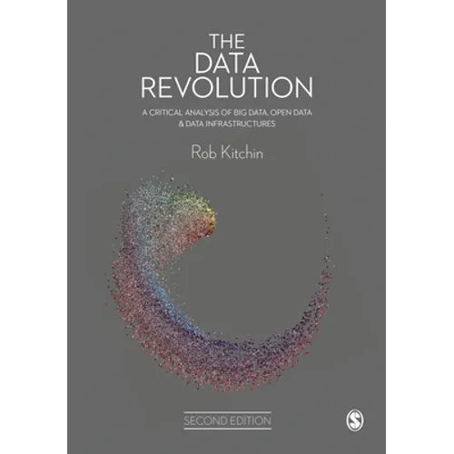 The Data Revolution: A Critical Analysis of Big Data, Open Data and Data Infrastructures