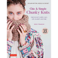 Chic & Simple Chunky Knits: Make Elegant Scarves, Bags, Caps, Blankets and More! for Arm Knitting, Needles & Crochet (Includes 23 Projects)