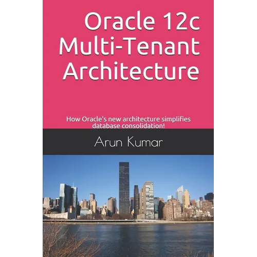 Oracle 12c Multi-Tenant Architecture: How Oracle's new architecture simplifies database consolidation!