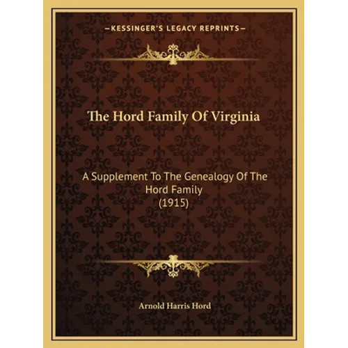 The Hord Family Of Virginia: A Supplement To The Genealogy Of The Hord Family (1915)