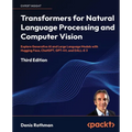 Transformers for Natural Language Processing and Computer Vision - Third Edition: Explore Generative AI and Large Language Models with Hugging Face, C