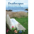 Deathscapes: Spaces for Death, Dying, Mourning and Remembrance