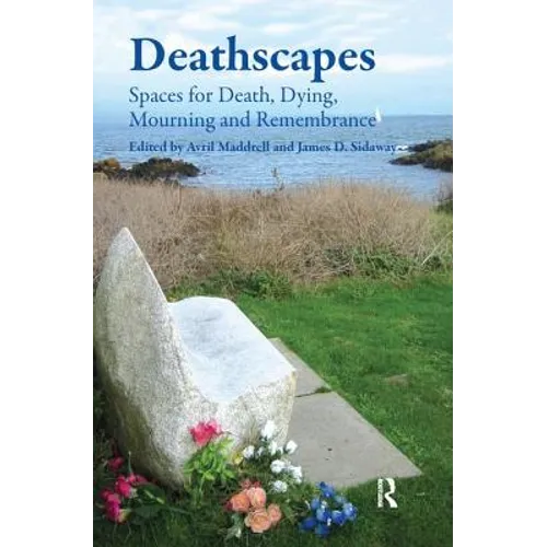 Deathscapes: Spaces for Death, Dying, Mourning and Remembrance