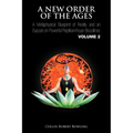 A New Order of the Ages: A Metaphysical Blueprint of Reality and an Expos on Powerful Reptilian/Aryan Bloodlines Volume 2
