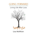 Going Forward: Living Life After Loss