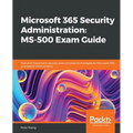 Microsoft 365 Security Administration: MS-500 Exam Guide: Plan and implement security and compliance strategies for Microsoft 365 and hybrid environme