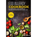 Egg Allergy Cookbook: MAIN COURSE - 60+ Breakfast, Lunch, Dinner and Dessert Recipes for egg allergy diet