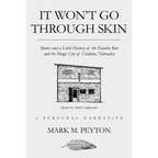 It Won't Go Through Skin: Stories and a little history of the Favorite Bar and the Magic City of Chadron, Nebraska