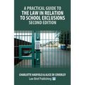 A Practical Guide to the Law in Relation to School Exclusions - Second Edition