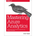 Mastering Azure Analytics: Architecting in the Cloud with Azure Data Lake, HDInsight, and Spark