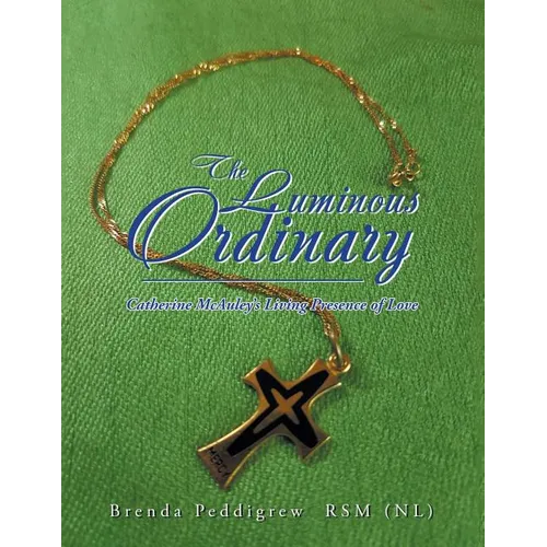 The Luminous Ordinary: Catherine Mcauley'S Living Presence of Love