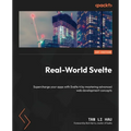 Real-World Svelte: Supercharge your apps with Svelte 4 by mastering advanced web development concepts