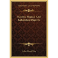 Masonic Magical And Kabalistical Degrees