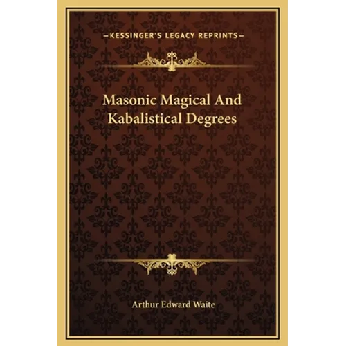 Masonic Magical And Kabalistical Degrees