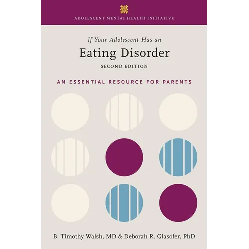 If Your Adolescent Has an Eating Disorder: An Essential Resource for Parents